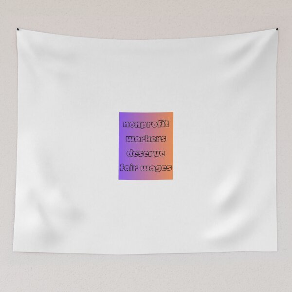 Item preview, Nonprofit Workers Deserve Fair Wages designed and sold by escapismtees.