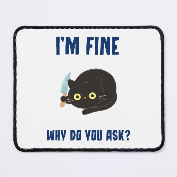 Item preview, I'M FINE...WHY DO YOU ASK? designed and sold by TeeezShirtz.