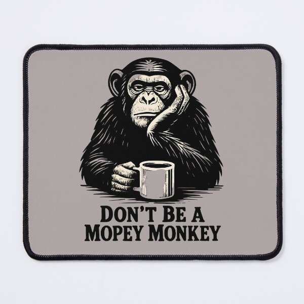 Item preview, Don't Be A Mopey Monkey designed and sold by scooterbaby.