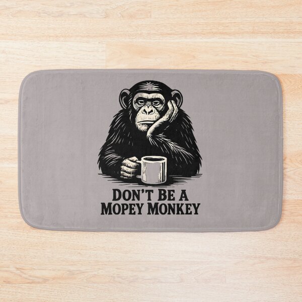 Item preview, Don't Be A Mopey Monkey designed and sold by scooterbaby.
