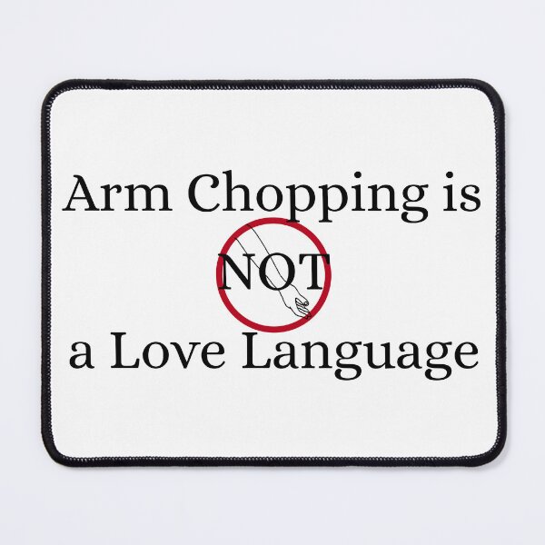 Item preview, Arm Chopping is Not a Love Language - Arm Version designed and sold by auDHDesigns.