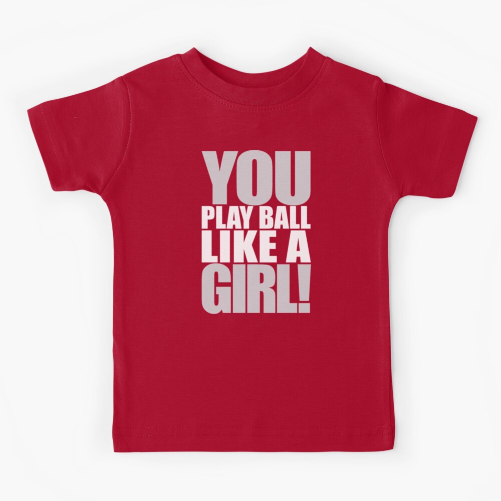 you play ball like a girl t shirt