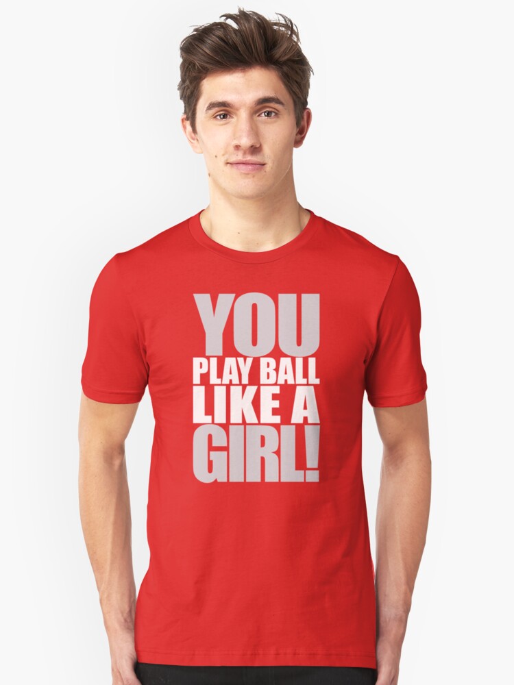 you play ball like a girl t shirt