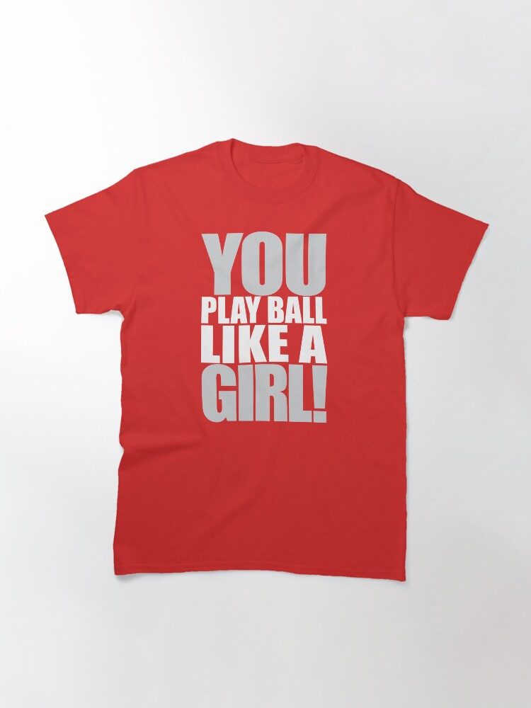 "You Play Ball Like a Girl! Sandlot Design" Tshirt by justinwmiller