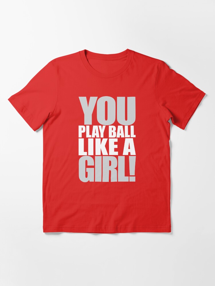 "You Play Ball Like a Girl! Sandlot Design" Tshirt for Sale by