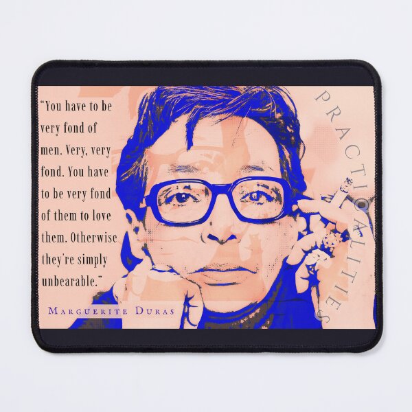 Item preview, Marguerite Duras: You have to be very fond of men. Very, very fond. You have to be very fond of them to love them. Otherwise they're simply unbearable. designed and sold by artbleed.