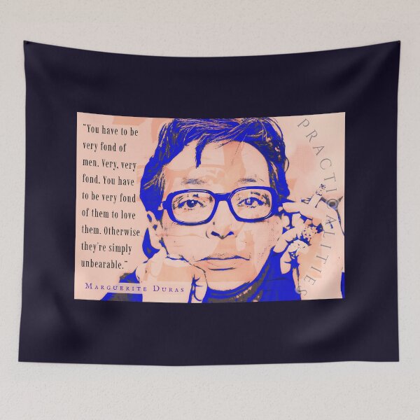 Item preview, Marguerite Duras: You have to be very fond of men. Very, very fond. You have to be very fond of them to love them. Otherwise they're simply unbearable. designed and sold by artbleed.