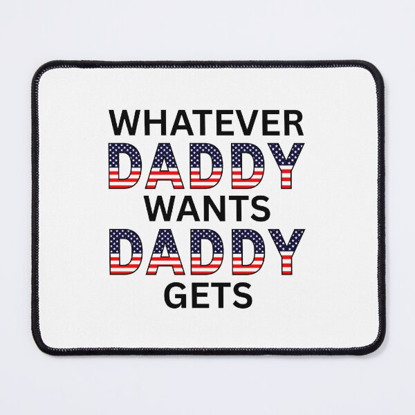 Item preview, WHATEVER DADDY WANTS DADDY GETS (black text) designed and sold by fetch-it-studio.