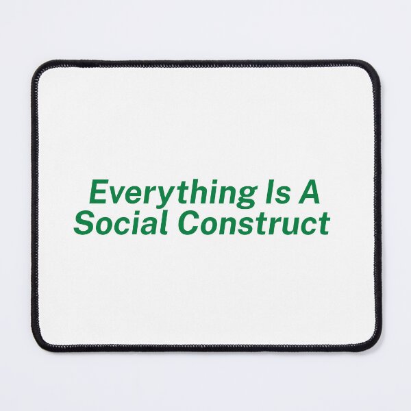 Item preview, Everything Is A Social Construct designed and sold by SWETA HALDER.