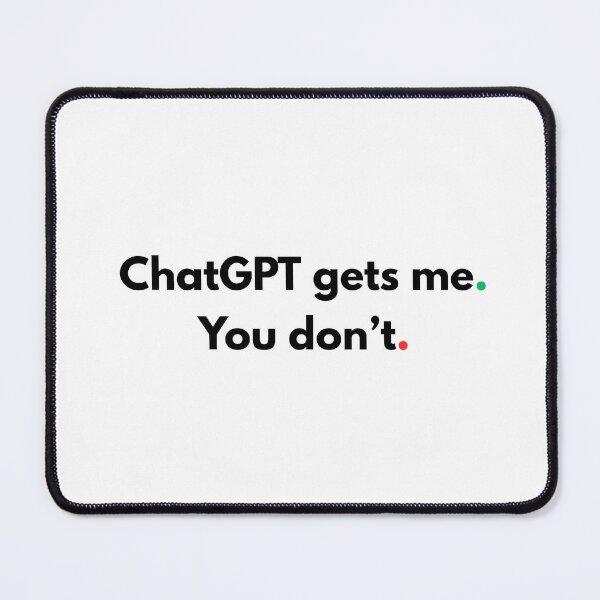 Item preview, ChatGPT gets me. You don't. designed and sold by AvasArtistic.