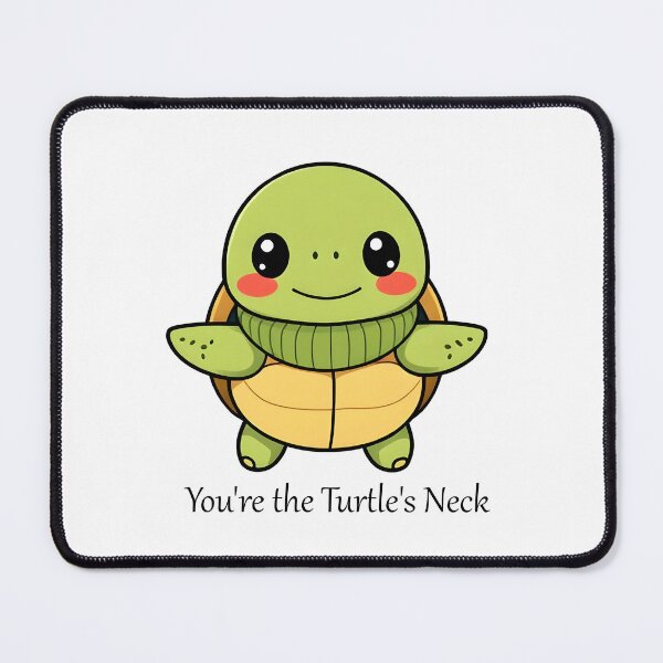 Item preview, You're the Turtle's Neck designed and sold by marshmelephant.