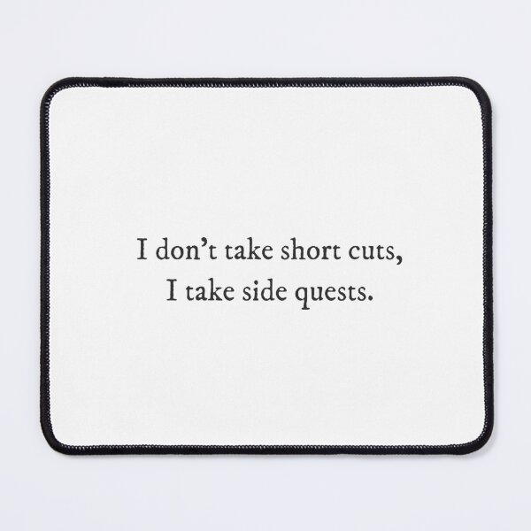Item preview, I don't take short cuts, I take side quests - Quirky Witty Funny Cool Minimalist Typography designed and sold by GraTEEtude.