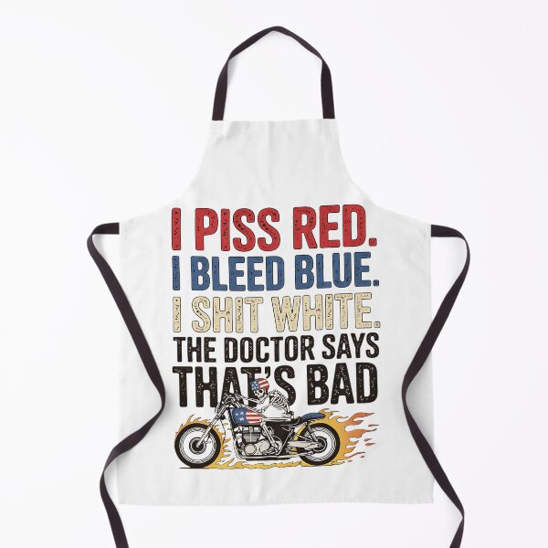 Item preview, I Piss Red I Bleed Blue I shlt White Doctor Says Thats Bad designed and sold by BakeryDozen.