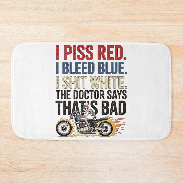 Item preview, I Piss Red I Bleed Blue I shlt White Doctor Says Thats Bad designed and sold by BakeryDozen.