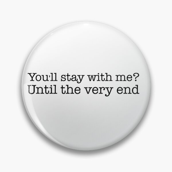 Item preview, "You'll Stay with Me? Until the Very End" - Eyesasdaggers | Heartfelt Quote Design designed and sold by eyesasdaggers.