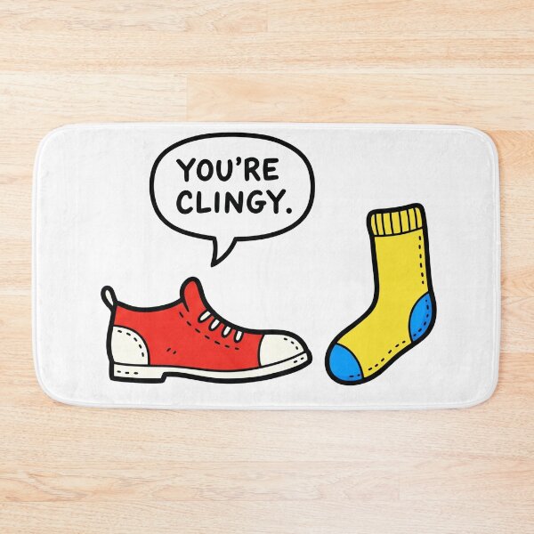 Item preview, "You're Clingy." Funny Shoe and Sock designed and sold by Owcomm.