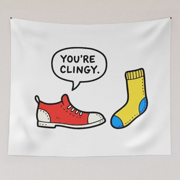Item preview, "You're Clingy." Funny Shoe and Sock designed and sold by Owcomm.