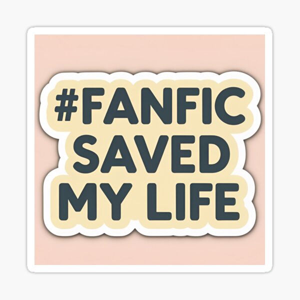 Item preview, #Fanfic changed my life design designed and sold by may-lancholy.