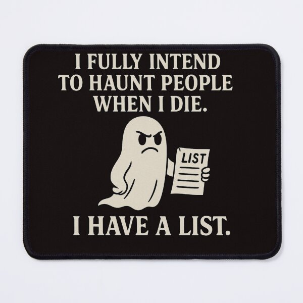 Item preview, I Fully Intend To Haunt People When I Die. I Have a List. designed and sold by FrameFlow.