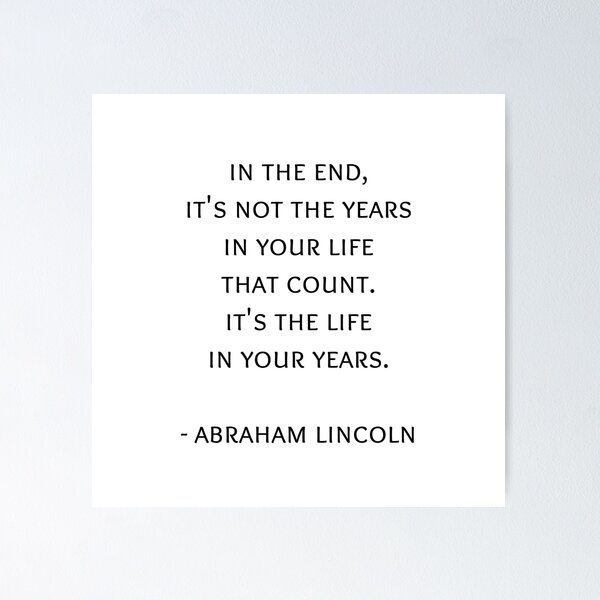 Item preview, In the end, it’s not the years in your life  that count.  It’s the life  in your years.   Abraham Lincoln Quote designed and sold by Inspirationmotivation.