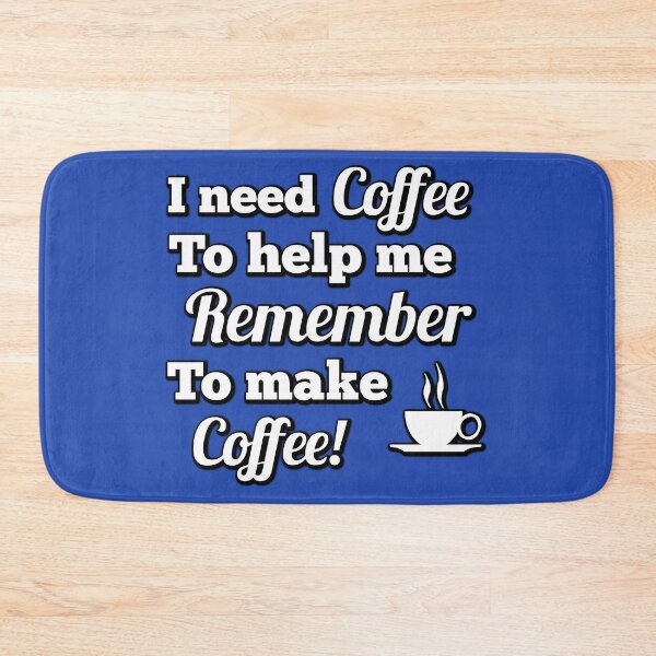 Item preview, "I Need Coffee to Help Me Remember to Make Coffee!" – The Ultimate Morning Motto designed and sold by DLawsonDesigns.