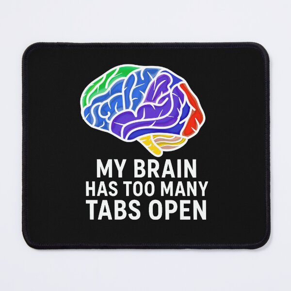 Item preview, My Brain Has Too Many Tabs Open – Funny Relatable Quote designed and sold by IAWestbrook.