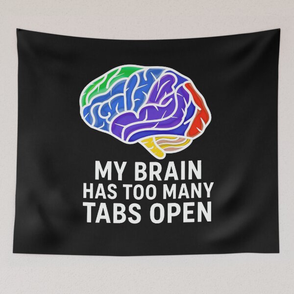 Item preview, My Brain Has Too Many Tabs Open – Funny Relatable Quote designed and sold by IAWestbrook.
