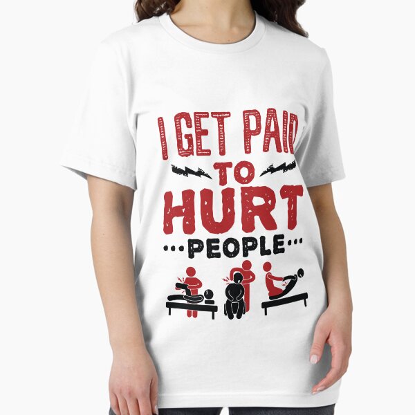 Item preview, I Get Paid to Hurt People Funny Physical Therapist PT designed and sold by jaygo.