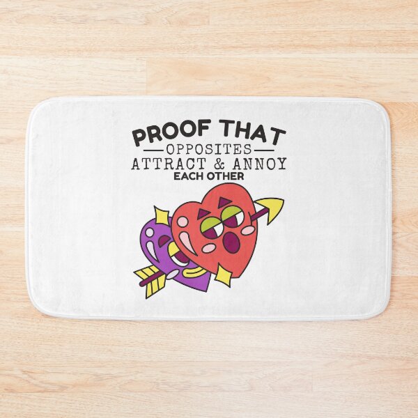 Item preview, Proof that opposites attract and annoy each other (Love and Valentine's day) designed and sold by Peerless-Prime.
