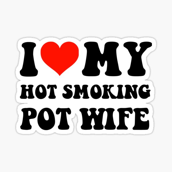 Item preview, I Love My Hot Smokin Pot Wife designed and sold by loxumaart.