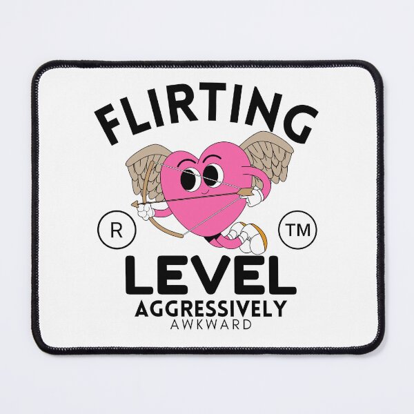 Item preview, Flirting level, agressively awkward (flirt and Valentine's day) designed and sold by Peerless-Prime.