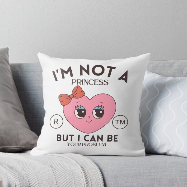 Item preview, I'm not a princess but I can be your problem (flirt and Valentine's day) designed and sold by Peerless-Prime.