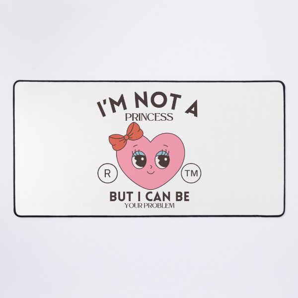 Item preview, I'm not a princess but I can be your problem (flirt and Valentine's day) designed and sold by Peerless-Prime.