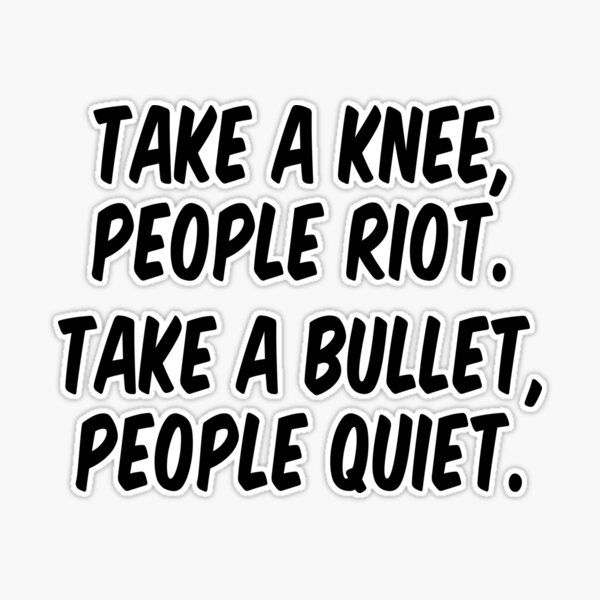 Take A Knee People Riot Take A Bullet People Quiet T-Shirt Take A Knee People Riot Take A Bullet People Quiet T-Shirt