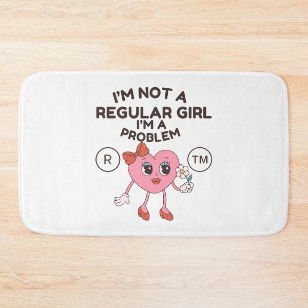 Item preview, I'm not a regular girl, I'm a problem (flirt and Valentine's day) designed and sold by Peerless-Prime.