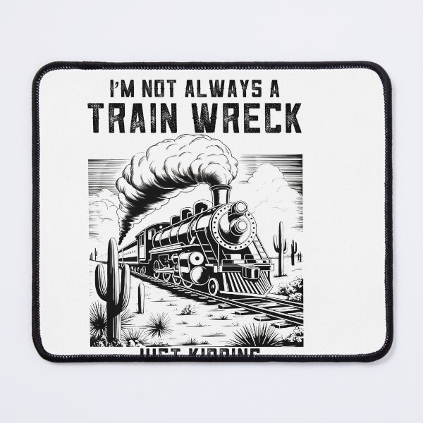 Item preview, I’m Not Always A Train Wreck Just Kidding Toot Funny Trainwreck Trendy Design designed and sold by Run to Creations.