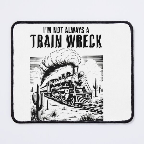 Item preview, I’m Not Always A Train Wreck Just Kidding Toot Hot Mess Humor, Trainwreck Trendy Design  designed and sold by Run to Creations.