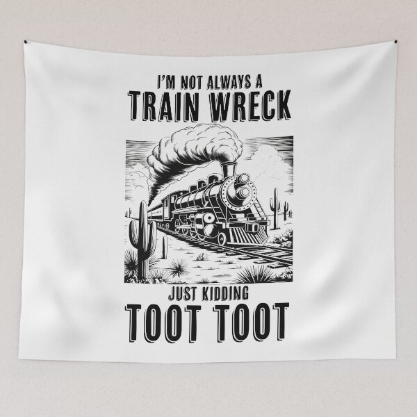 Item preview, I’m Not Always A Train Wreck Just Kidding Toot Hot Mess Humor, Trainwreck Trendy Design  designed and sold by Run to Creations.