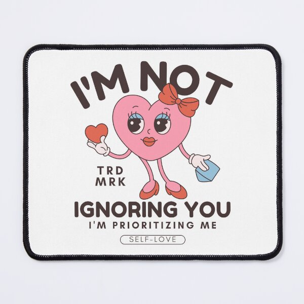 Item preview, I'm not ignoring you, I prioritizing me (self-love and Valentine's day) designed and sold by Peerless-Prime.