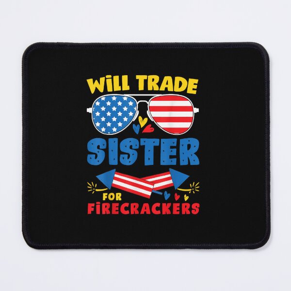 Item preview, Funny Will Trade Sister For Firecrackers Fun USA 4th Of July designed and sold by Juan Pedro Matta.