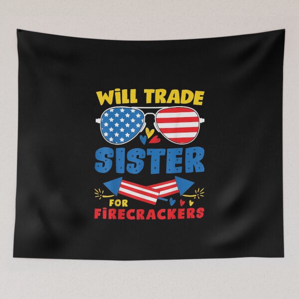 Item preview, Funny Will Trade Sister For Firecrackers Fun USA 4th Of July designed and sold by Juan Pedro Matta.