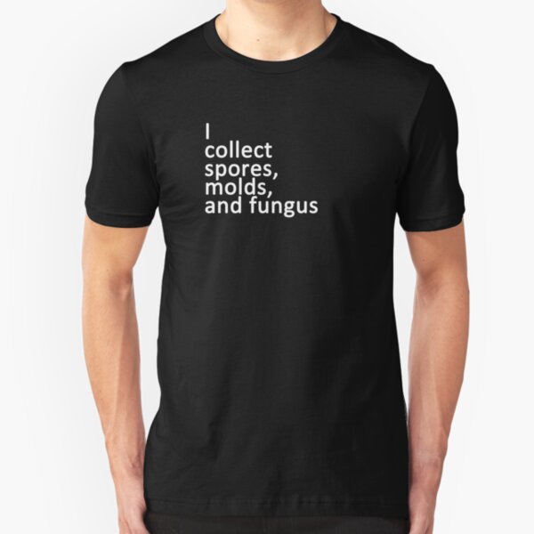 I collect spores, molds, and fungus Slim Fit T-Shirt