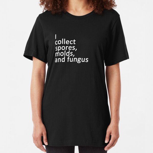 I collect spores, molds, and fungus Slim Fit T-Shirt