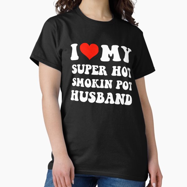 Item preview, I Love My Super Hot Smokin Pot Husband designed and sold by loxumaart.