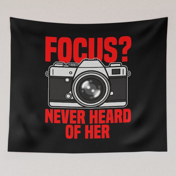 Item preview, FOCUS? NEVER HEARD OF HER - PHOTOGRAPHER GIFT designed and sold by KEF Custom.