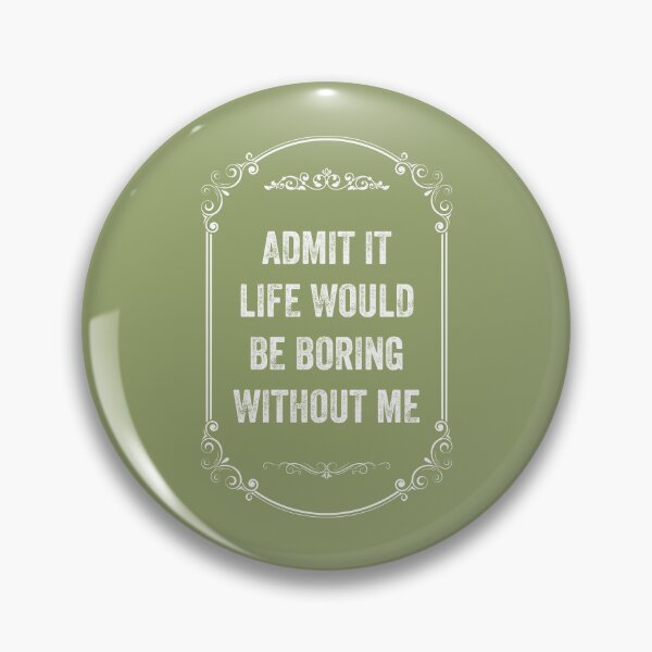 Item preview, Admit It Life Would Be Boring Without Me, Vintage Style designed and sold by artprintschabab.