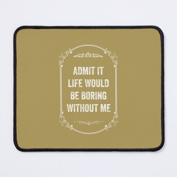 Item preview, Admit It Life Would Be Boring Without Me, Vintage Style designed and sold by artprintschabab.