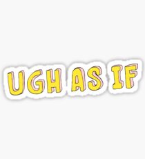 UGH AS IF Sticker