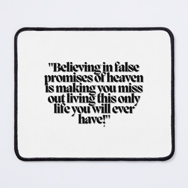 Item preview, Believing in false promises of heaven is making you miss out living this only life you will ever have! designed and sold by Finds.