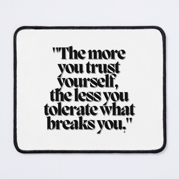 Item preview, The more you trust yourself, the less you tolerate what breaks you. designed and sold by Finds.